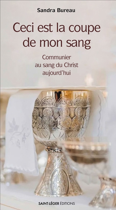 Ceci est la coupe de mon sang : communier au sang du Christ aujourd'hui