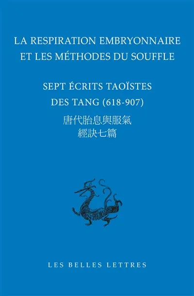 La respiration embryonnaire et les méthodes du souffle : sept écrits taoïstes des Tang (618-907)