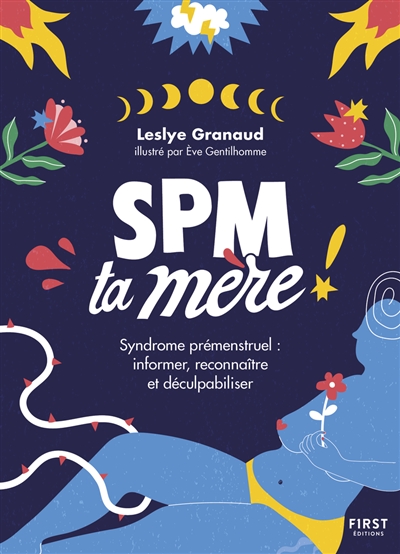 SPM ta mère ! : syndrome prémenstruel : informer, reconnaître et déculpabiliser