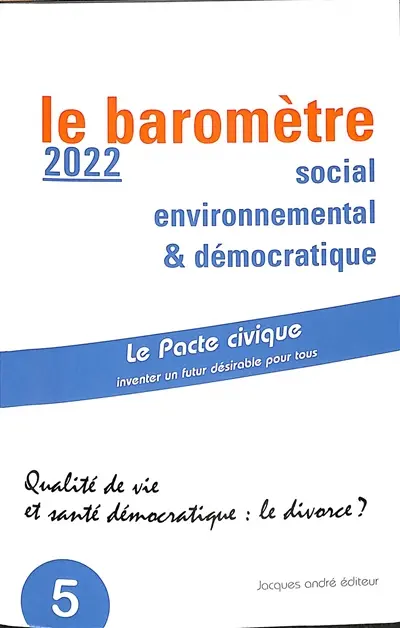 Le baromètre social, environnemental & démocratique : qualité de vie et santé démocratique : le divorce ?. Vol. 2. Année 2022 (données 2010-2019)