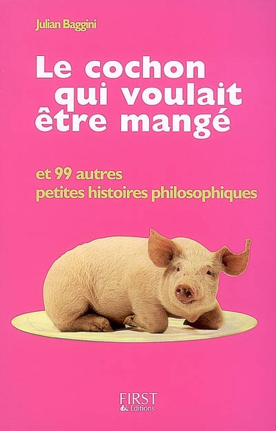 Le cochon qui voulait être mangé : et 99 autres petites histoires philosophiques