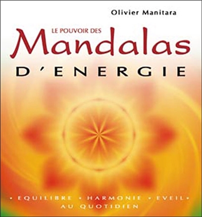 Le pouvoir des mandalas d'énergie : équilibre, harmonie, éveil, au quotidien