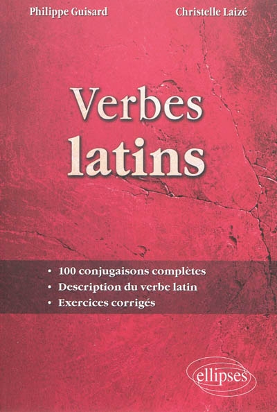 Verbes latins : 100 conjugaisons complètes, description du verbe latin, exercices corrigés