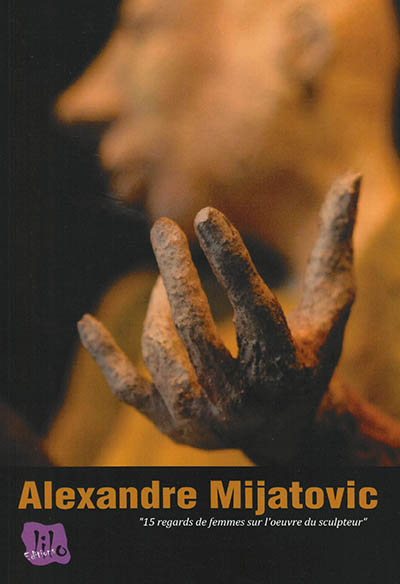 Alexandre Mijatovic : 15 regards de femmes sur l'oeuvre du sculpteur