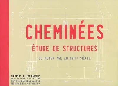 Cheminées : étude de structures, du Moyen Age au XVIIIe siècle