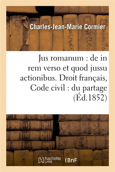 Jus romanum : de in rem verso et quod jussu actionibus . Droit français : Code civil : du partage de la communauté, de la contribution aux dettes et des effets de la renonciation