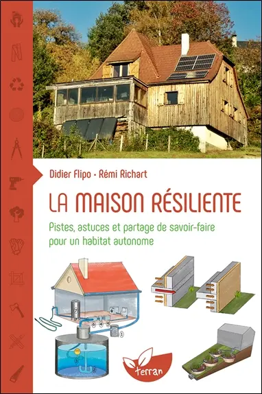 La maison résiliente : pistes, astuces et partage de savoir-faire pour un habitat autonome