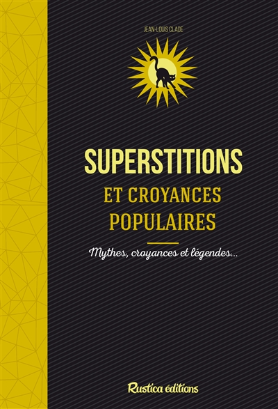 Superstitions & croyances populaires : mythes, croyances et légendes...