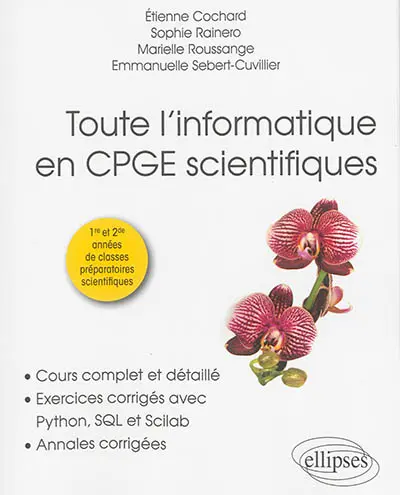 Toute l'informatique en CPGE scientifiques : 1re et 2de années de classes préparatoires scientifiques : cours complet et détaillé, exercices corrigés avec Python, SQL et Scilab, annales corrigées