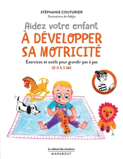 Aidez votre enfant à développer sa motricité : exercices et outils pour grandir pas à pas : de 0 à 3 ans
