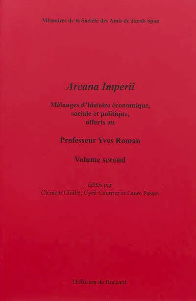 Arcana Imperii : mélanges d'histoire économique, sociale et politique offerts au professeur Yves Roman. Vol. 2