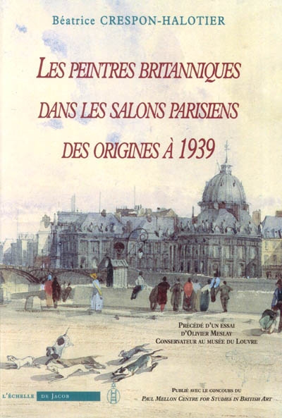 Les peintres britanniques dans les salons parisiens des origines à 1939 : répertoire : précédé d'un essai d'Olivier Meslay