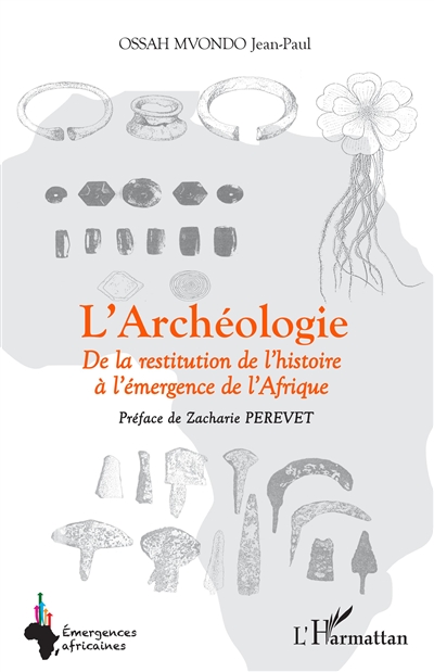 L'archéologie : de la restitution de l'histoire à l'émergence de l'Afrique