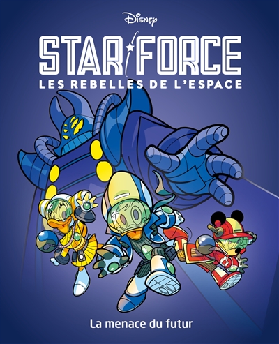 Star force : les rebelles de l'espace. Vol. 1. La menace du futur