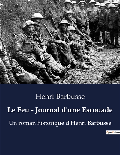 Le Feu : Journal d'une Escouade : Un roman historique d'Henri Barbusse