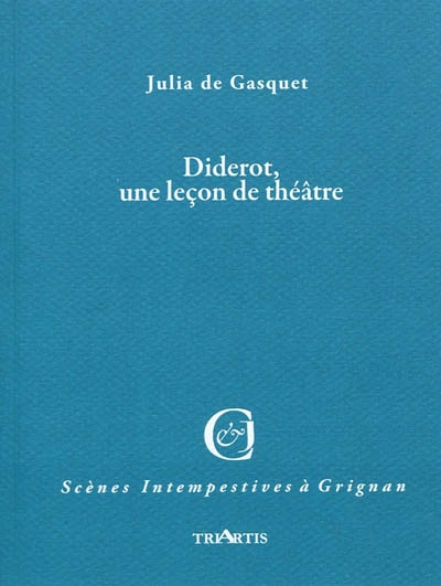 Diderot, une leçon de théâtre : d'après la correspondance avec Mademoiselle Jodin et Madame Riccoboni, comédiennes