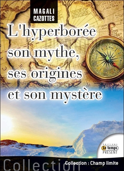 L'Hyperborée : son mythe, ses origines et son mystère... enfin révélé !