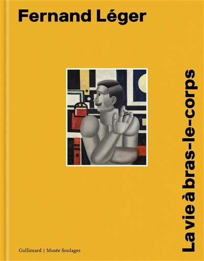 Fernand Léger : la vie à bras-le-corps : exposition, Rodez, Musée Soulages, du 13 juin au 8 novembre 2020
