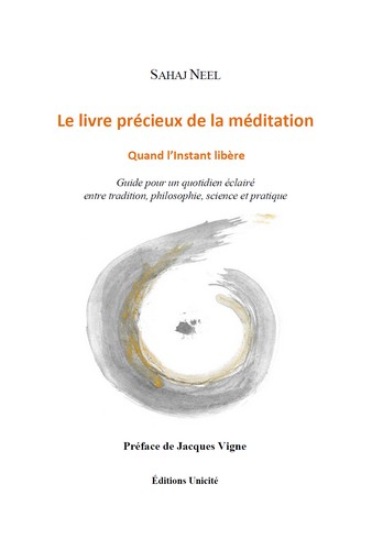 Le livre précieux de la méditation : quand l'instant libère : guide pour un quotidien éclairé entre tradition, philosophie, science et pratique