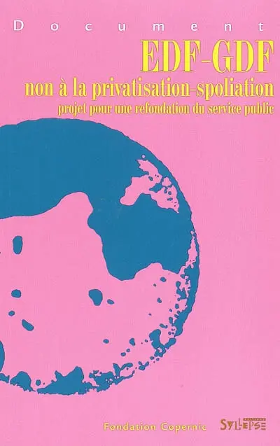 EDF-GDF : non à la privatisation-spoliation : projet pour une refondation du service public
