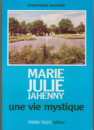 Marie-Julie Jahenny : une vie mystique