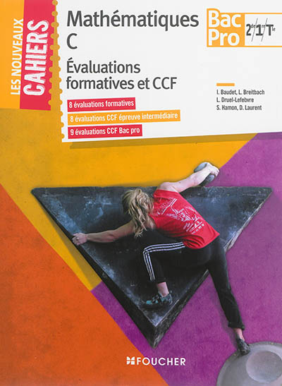 Mathématiques C, évaluations formatives et CCF : 2de, 1re, terminale bac pro : 8 évaluations formatives, 8 évaluations CCF épreuve intermédiaire, 9 évaluations CCF bac pro
