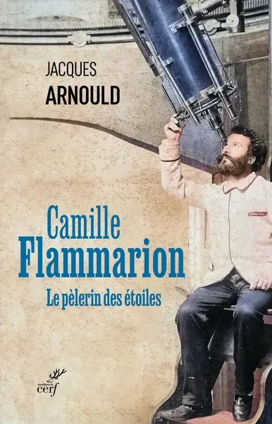 Camille Flammarion : le pèlerin des étoiles