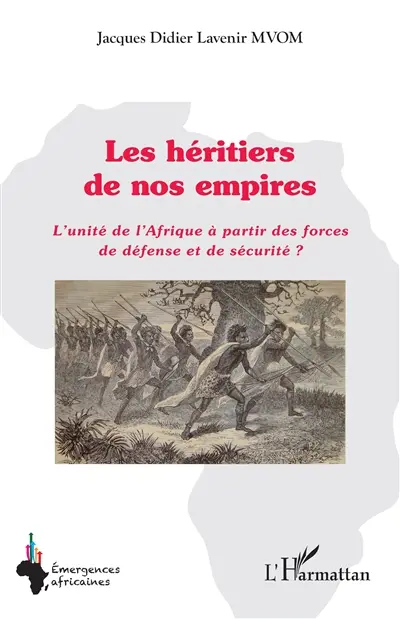 Les héritiers de nos empires : l'unité de l'Afrique à partir des forces de défense et de sécurité ?