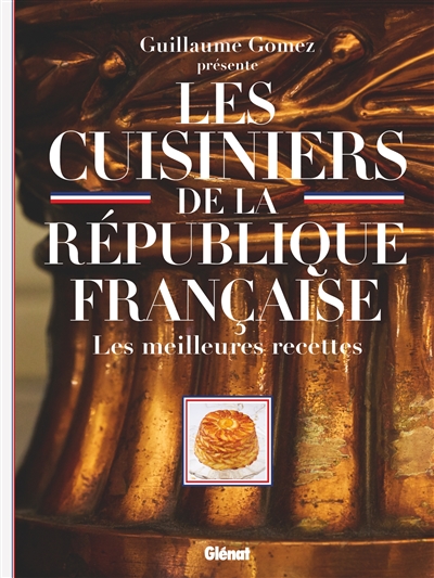 Les cuisiniers de la République française : les meilleures recettes