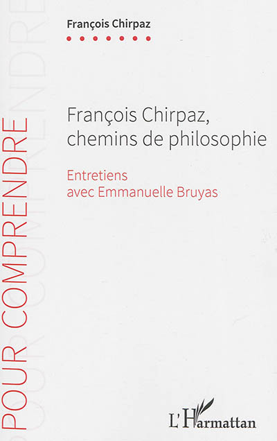 François Chirpaz, chemins de philosophie : entretiens avec Emmanuelle Bruyas