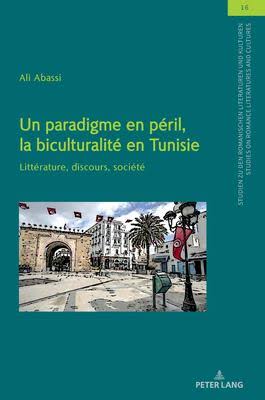 Un paradigme en péril, la biculturalité en Tunisie : littérature, discours, société