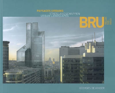 Bruxelles : paysages urbains. Brussel : Stadtlandschappen. Brussels : urban landscapes