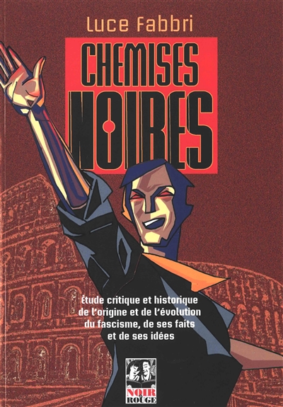 Chemises noires : étude critique et historique de l'origine et de l'évolution du fascisme, de ses faits et de ses idées