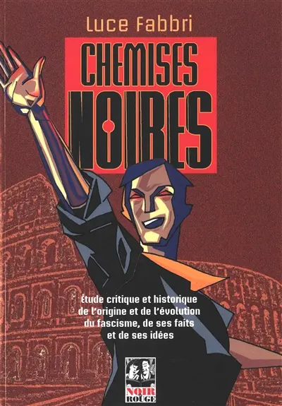 Chemises noires : étude critique et historique de l'origine et de l'évolution du fascisme, de ses faits et de ses idées