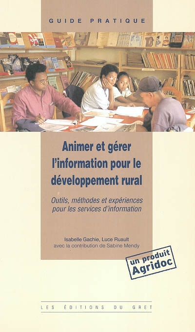 Animer et gérer l'information pour le développement rural : outils, méthodes et expériences pour les services d'information