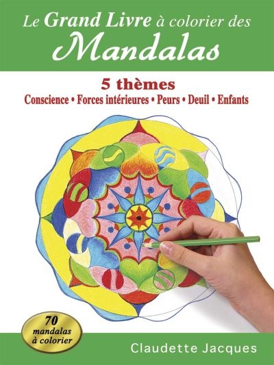Le grand livre à colorier des mandalas : 5 thèmes : conscience, forces intérieures, peurs, deuil, enfants