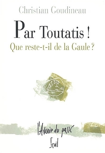 Par Toutatis ! : que reste-t-il de la Gaule ?