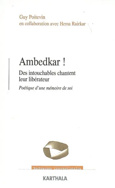 Ambedkar ! : des intouchables chantent leur libérateur : poétique d'une mémoire de soi