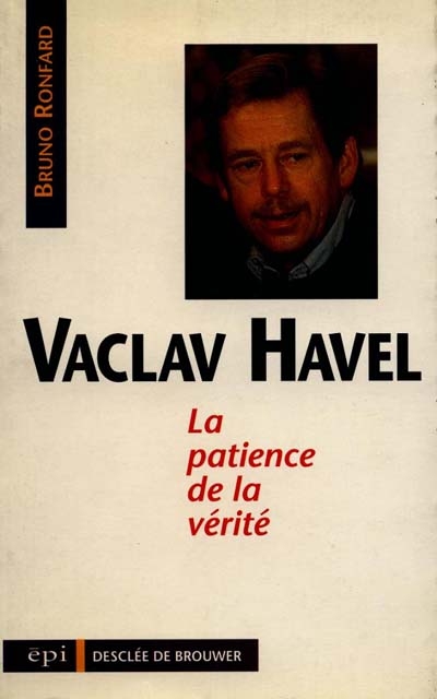 Vaclav Havel : la patience de la vérité