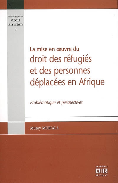 La mise en oeuvre du droit des réfugiés et des personnes déplacées en Afrique : problématique et perspectives