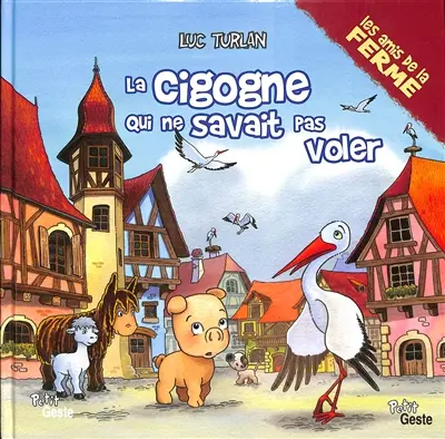 Les amis de la ferme. La cigogne qui ne savait pas voler