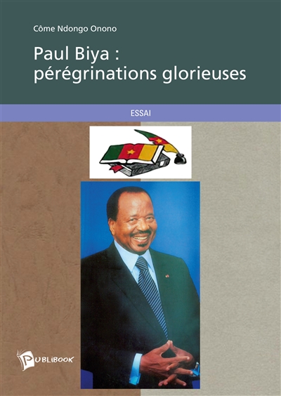 Paul biya : pérégrinations glorieuses