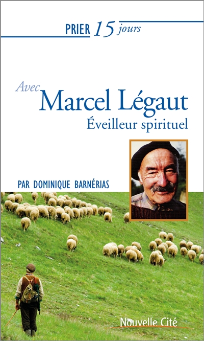 Prier 15 jours avec Marcel Légaut : éveilleur spirituel