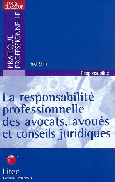 La responsabilité professionnelle des avocats, des conseils juridiques et des avoués : analyse de 10 ans de jurisprudence