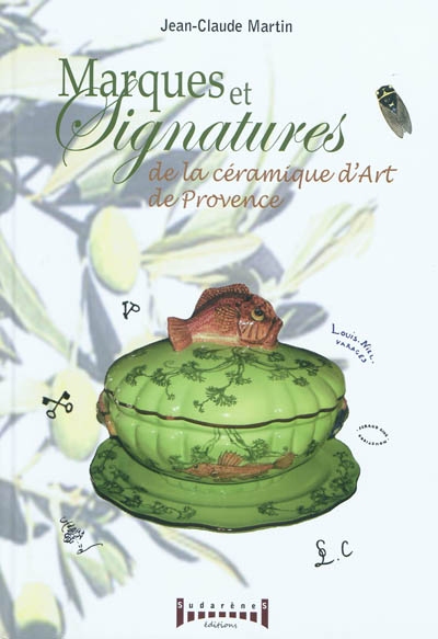 Marques et signatures de la céramique de Provence : du XVIe siècle à nos jours