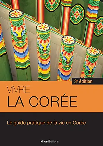 Vivre la Corée : le guide pratique de la vie en Corée
