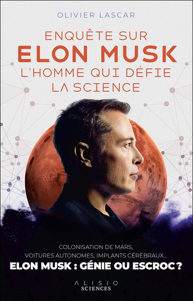 Enquête sur Elon Musk, l'homme qui défie la science : colonisation de Mars, voitures autonomes, implants cérébraux... : Elon Musk, génie ou escroc ?