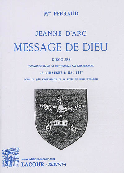 Jeanne d'Arc : message de Dieu : discours prononcé dans la cathédrale de Sainte-Croix le dimanche 8 mai 1887 pour le 458e anniversaire de la levée du siège d'Orléans