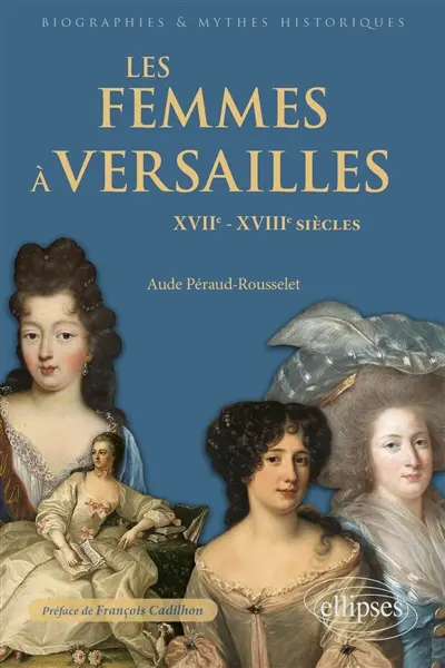 Les femmes à Versailles : XVIIe-XVIIIe siècles