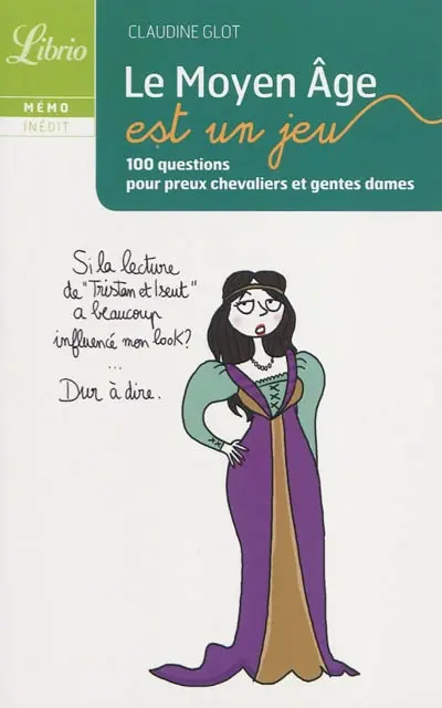 Le Moyen Age est un jeu : 100 questions pour preux chevaliers et gentes dames